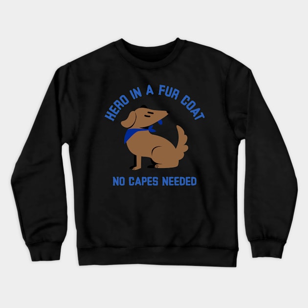 Hero in a Fur Coat No Capes Needed Super dog Crewneck Sweatshirt by Distinkt